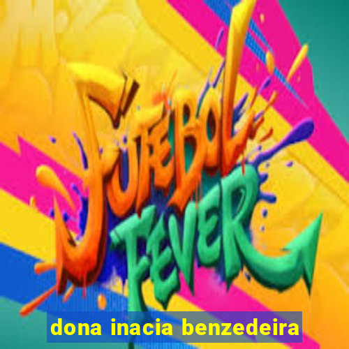 dona inacia benzedeira